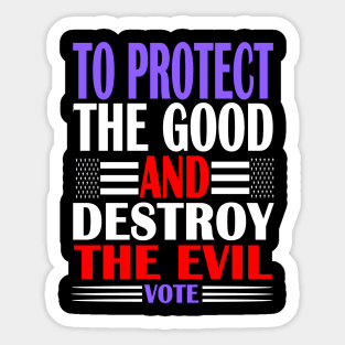 VOTE - Protect the Good and destroy the evil Sticker